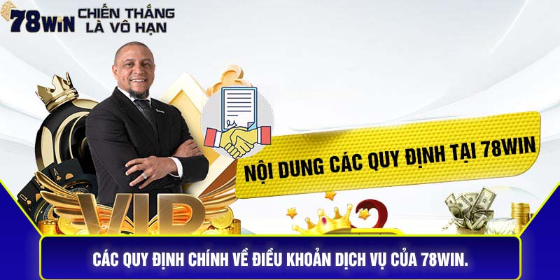 Các quy định chính về điều khoản dịch vụ của 78Win.